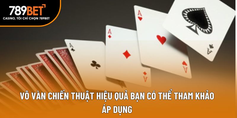 Vô vàn chiến thuật hiệu quả bạn có thể tham khảo áp dụng